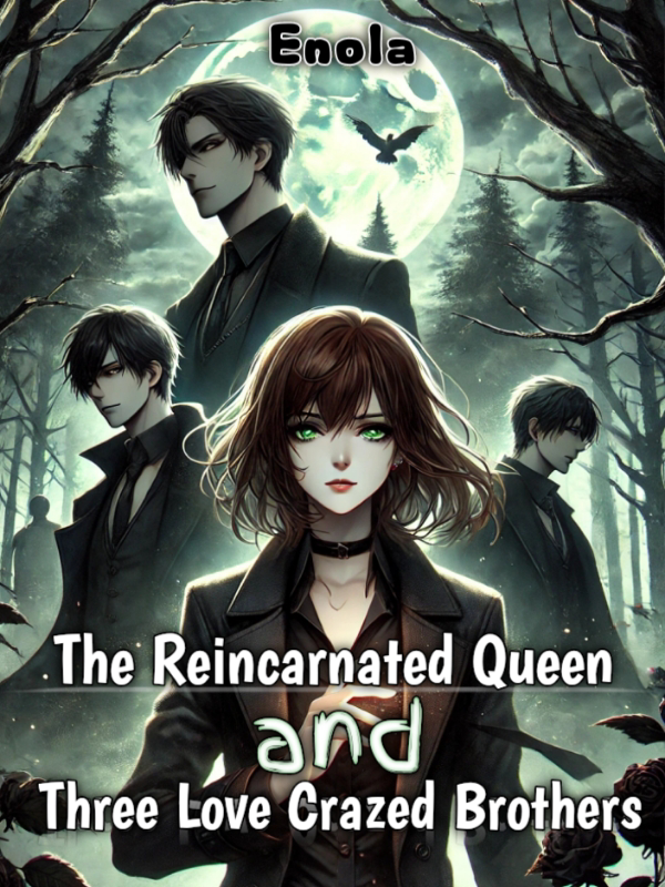 The Reincarnated Queen and Three Love Crazed Brothers