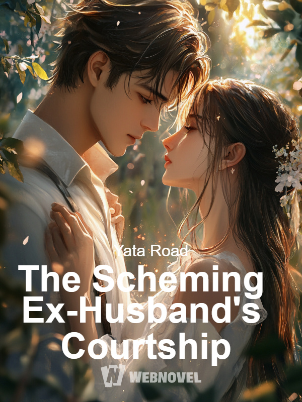 The Scheming Ex-Husband's Courtship