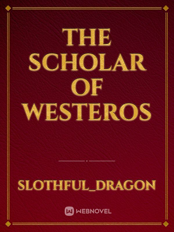 THE SCHOLAR OF WESTEROS
