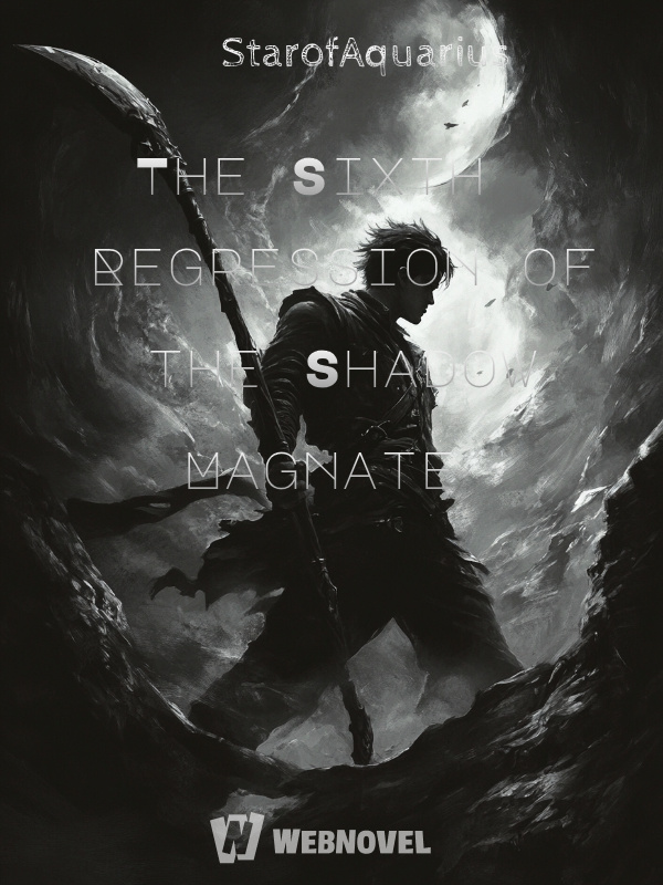 The Sixth Regression of the Shadow Magnate