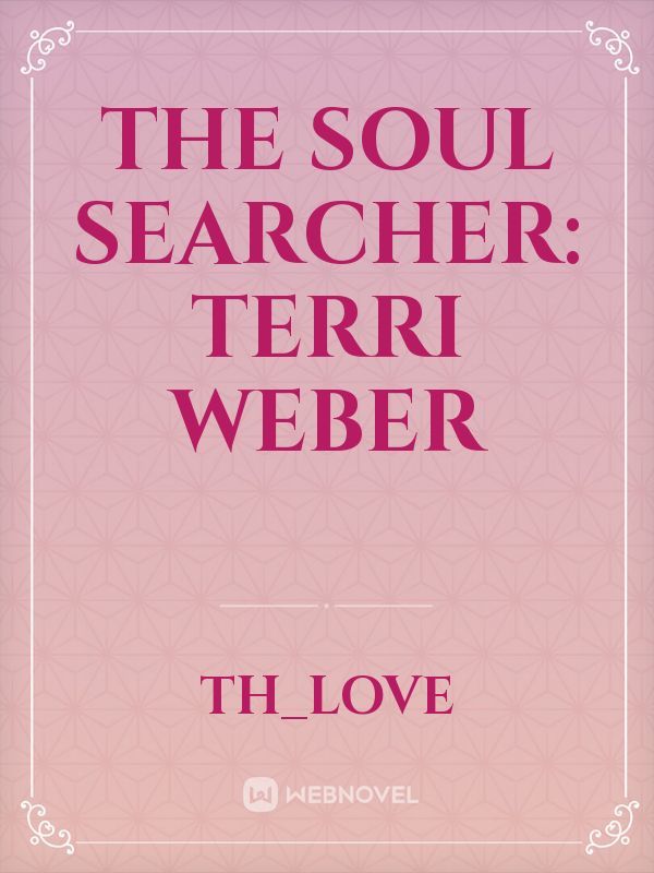 The Soul Searcher: Terri Weber