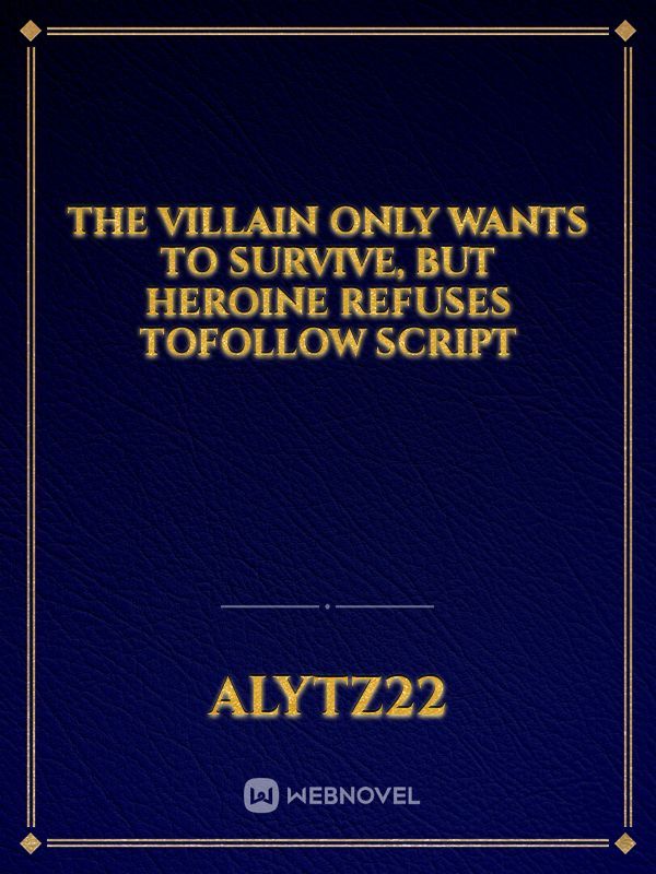 The Villain Only Wants to Survive, But Heroine refuses toFollow Script