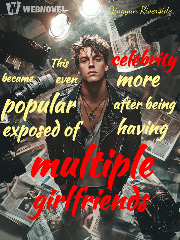 This celebrity became even more popular after being exposed of having multiple girlfriends