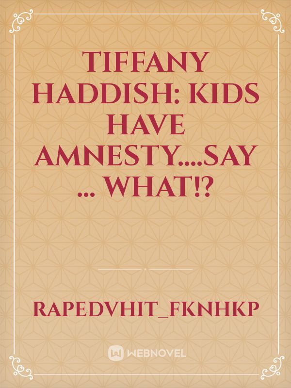 Tiffany Haddish: Kids Have Amnesty....say ... what!?