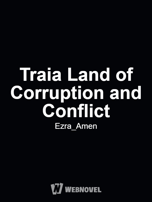 Traia Land of Corruption and Conflict