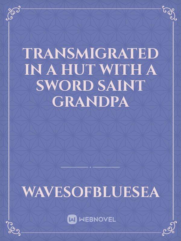 Transmigrated in a Hut with a Sword Saint Grandpa
