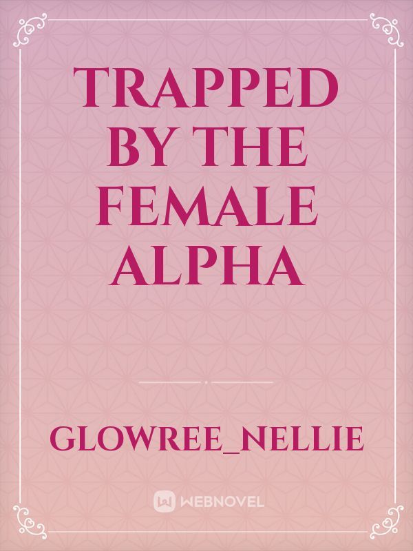TRAPPED BY THE FEMALE ALPHA