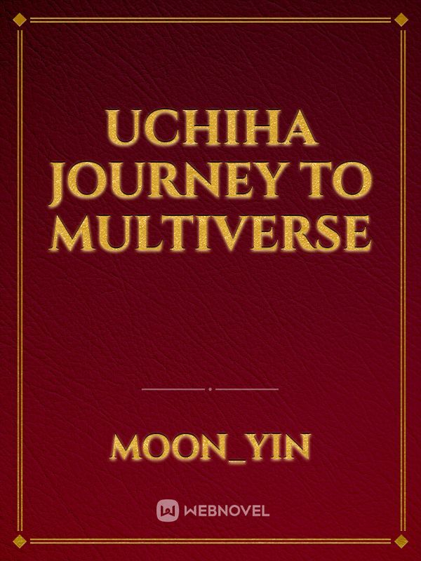UCHIHA JOURNEY TO MULTIVERSE