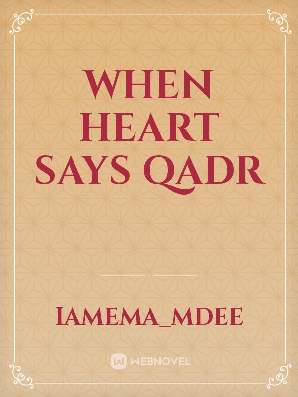 When heart says Qadr