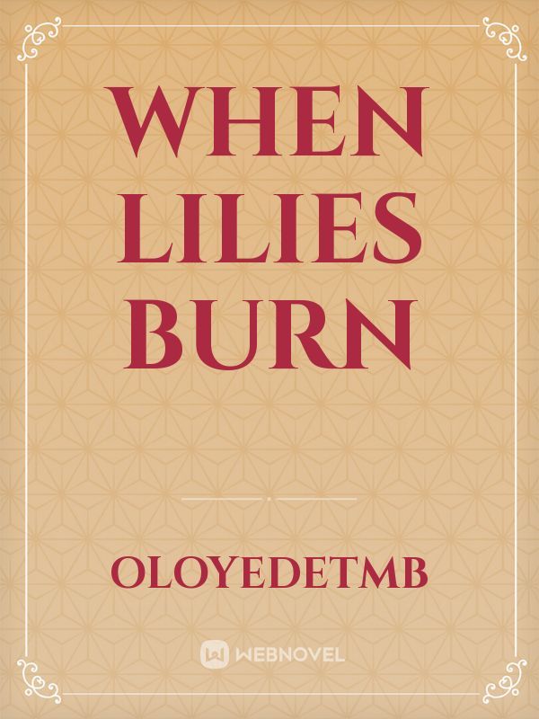 When lilies burn