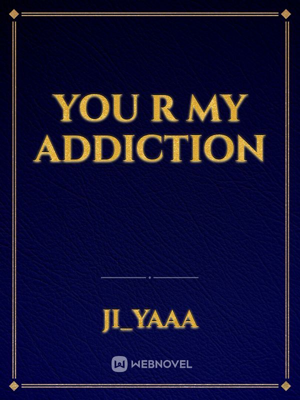 You R My Addiction