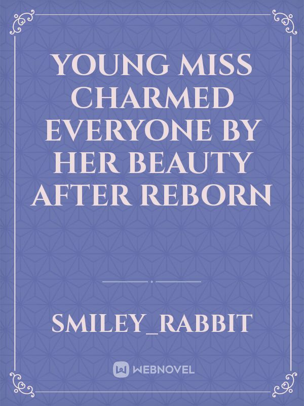 Young miss charmed everyone by her beauty after reborn