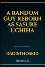 a random guy reborn as Sasuke Uchiha