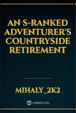An S-ranked adventurer's countryside retirement