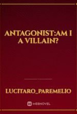 Antagonist:Am I a villain?