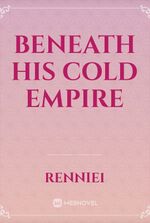 BENEATH HIS COLD EMPIRE