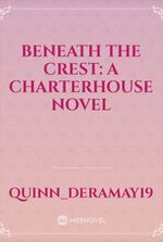 BENEATH THE CREST: A CHARTERHOUSE NOVEL