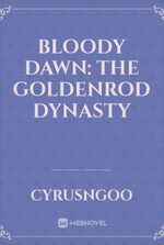Bloody Dawn: The Goldenrod Dynasty