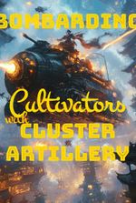 Bombarding Cultivators with Cluster Artillery