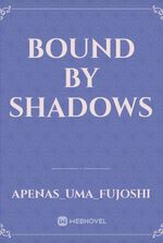 Bound by shadows