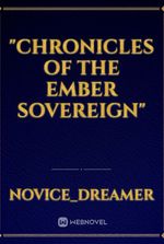 "Chronicles of the Ember Sovereign"
