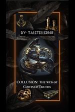 COLLUSION: THE WEB OF COFFINED TRUTHS (PART1)