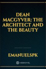 Dean MacGyver: The Architect And The Beauty