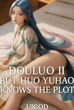 Douluo: Huo Yuhao Knows the Plot