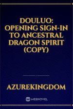 Douluo: Opening Sign-in to Ancestral Dragon Spirit (COPY)