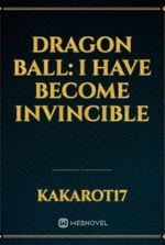 Dragon Ball: I have become invincible