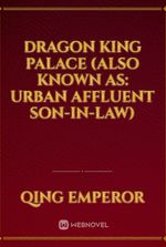 Dragon King Palace (Also Known As: Urban Affluent Son-in-Law)