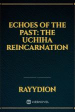 Echoes of the past: The Uchiha Reincarnation