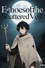 Echoes of the Shattered Veil.