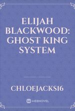 ELIJAH BLACKWOOD: GHOST KING SYSTEM