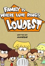 Family Is Where Love Rings The Loudest (The Loud House AU)