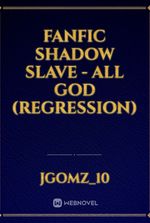 Fanfic Shadow Slave - All god (Regression)