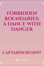 Forbidden Boundaries: A Dance with Danger