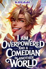 I Am Overpowered And A Comedian In Another World