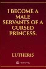 I become a male servants of a cursed princess.