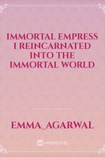 Immortal Empress I reincarnated Into The Immortal world