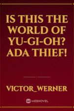 Is this the world of Yu-Gi-Oh? Ada thief!