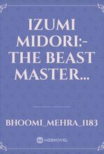 Izumi Midori:- The Beast Master...