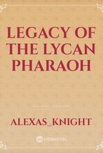 Legacy of the Lycan pharaoh