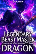 Legendary Beast Master: Starting with Contracting SSS Rank Dragon