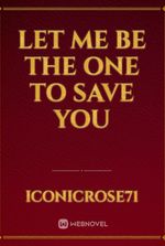Let me be the one to Save You