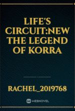 Life's Circuit:new The Legend of Korra