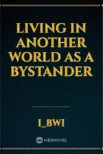 Living in another world as a bystander