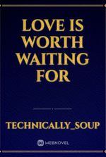 Love is Worth Waiting for