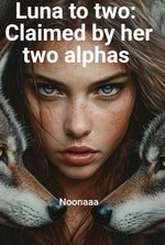 Luna to two: Claimed by her two alphas