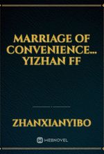 Marriage Of Convenience... Yizhan ff
